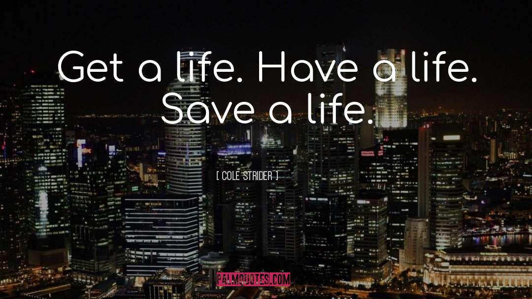 Save A Life quotes by Cole Strider