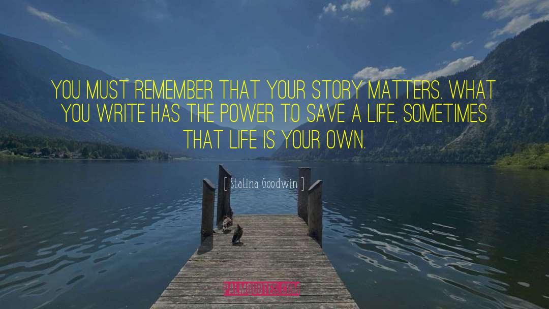 Save A Life quotes by Stalina Goodwin