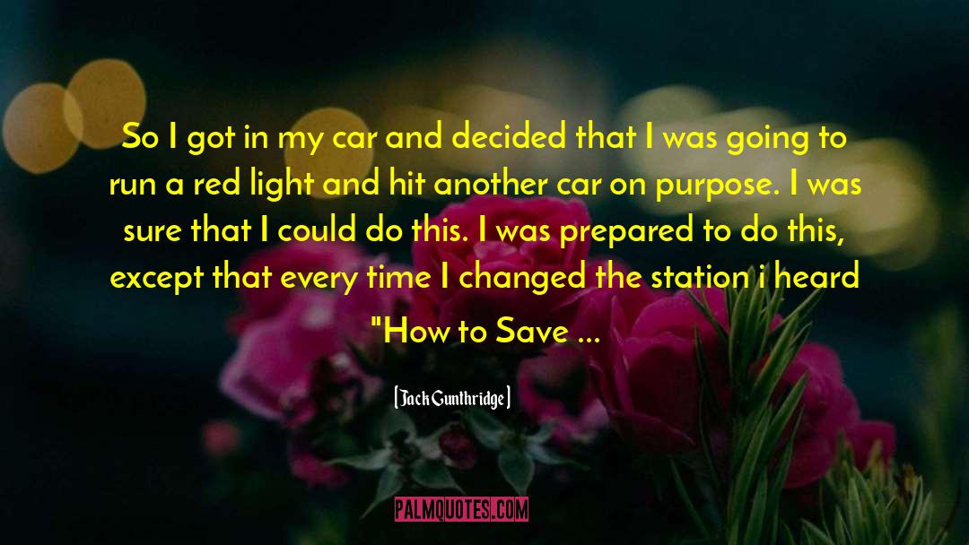 Save A Life quotes by Jack Gunthridge