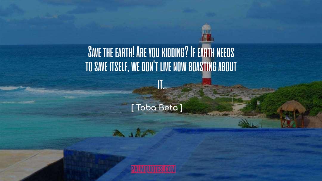Save Earth quotes by Toba Beta