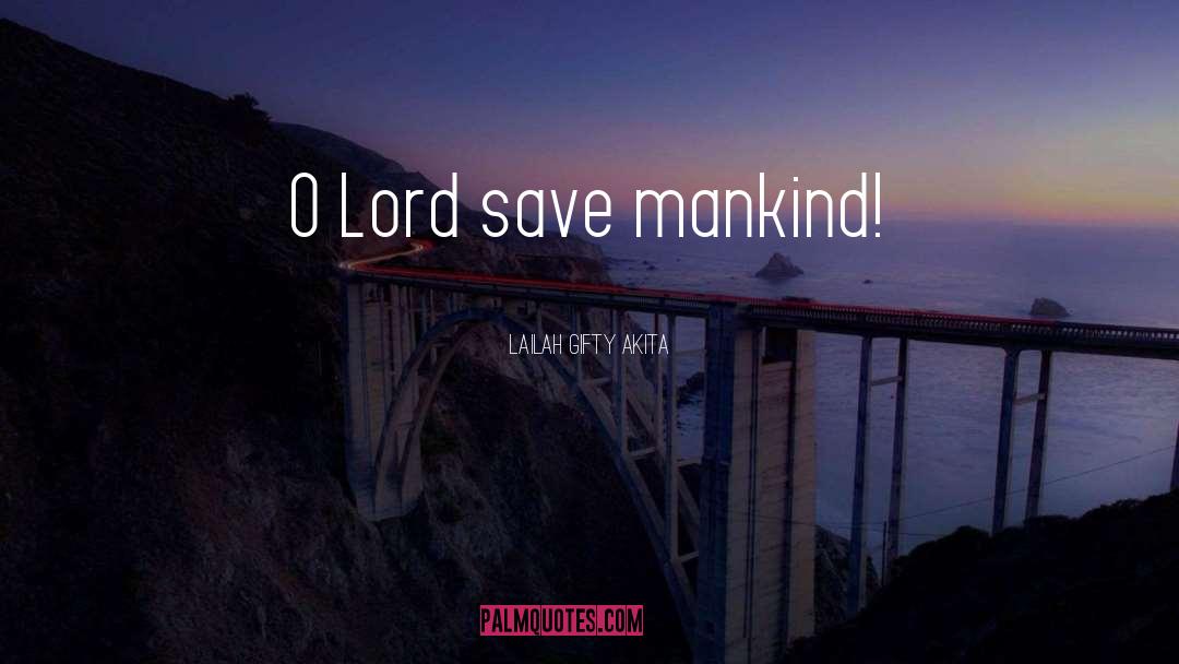 Save Mankind quotes by Lailah Gifty Akita