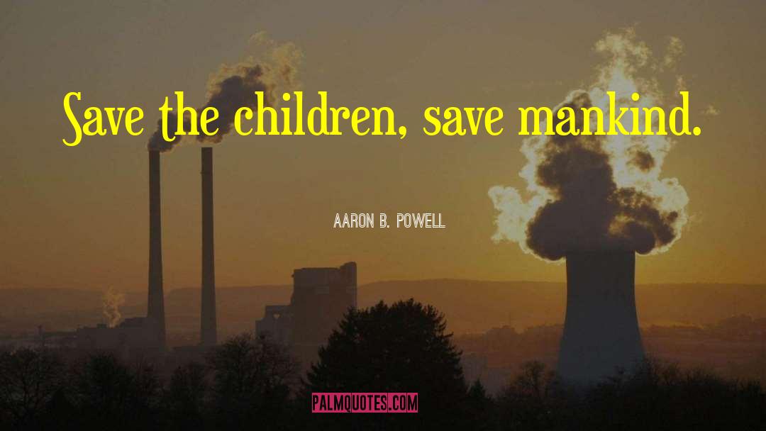 Save Mankind quotes by Aaron B. Powell
