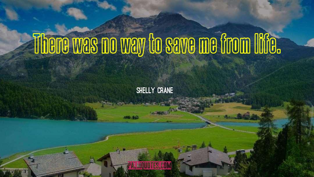 Save Me quotes by Shelly Crane