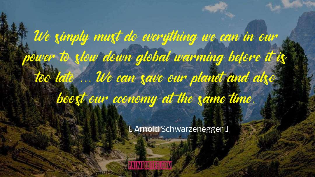 Save Our Planet quotes by Arnold Schwarzenegger