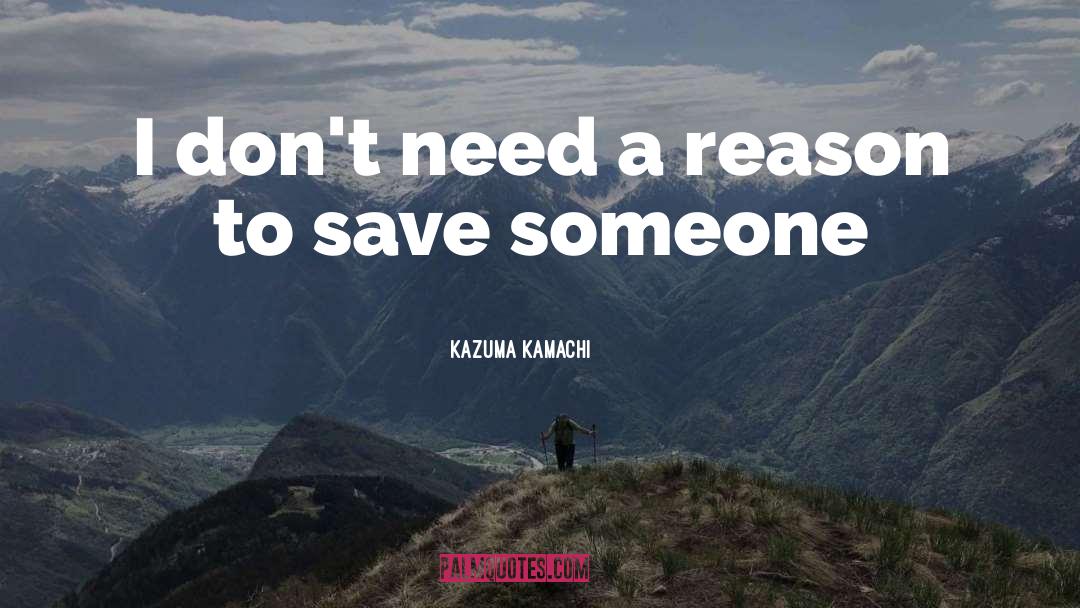 Save Someone quotes by Kazuma Kamachi