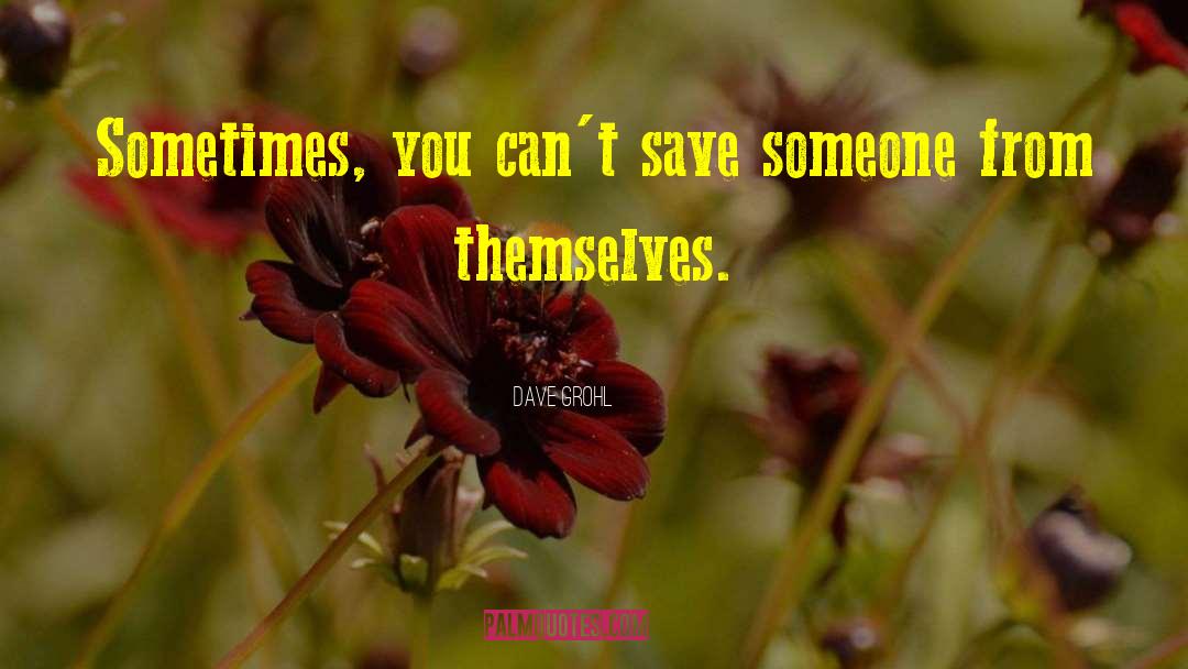 Save Someone quotes by Dave Grohl