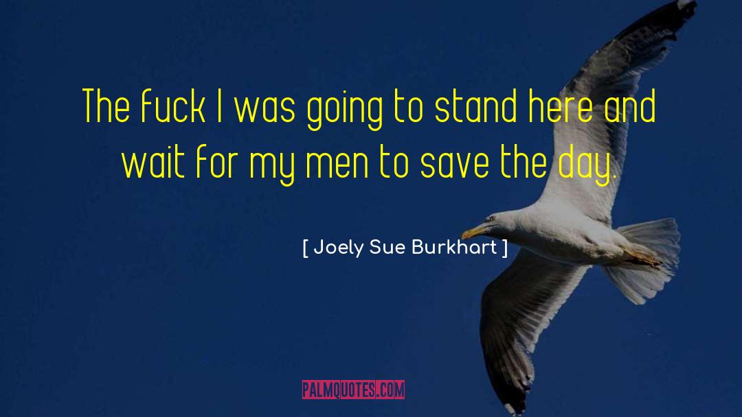 Save The Day quotes by Joely Sue Burkhart