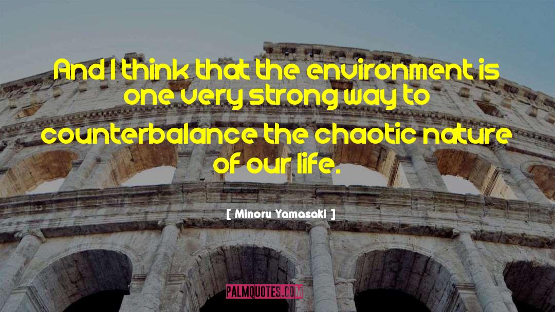 Save The Environment quotes by Minoru Yamasaki