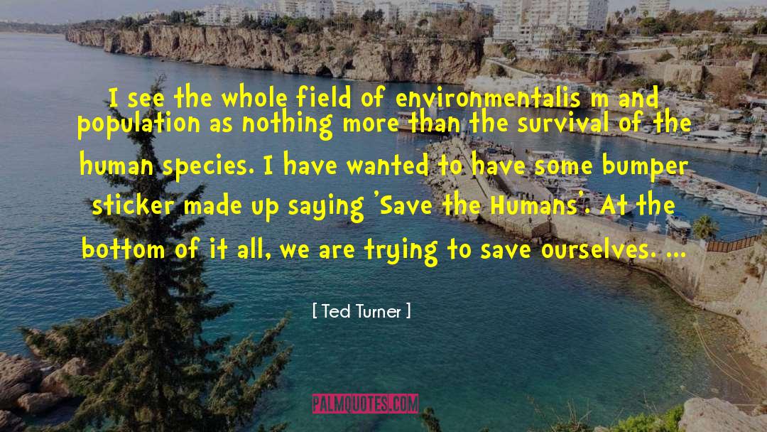 Save The Humans quotes by Ted Turner