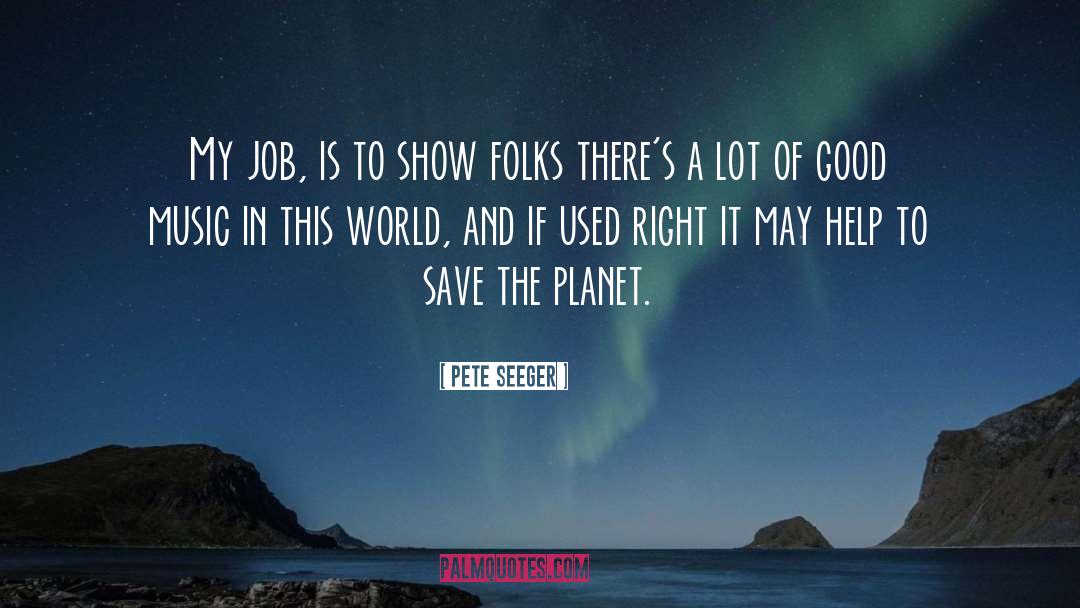 Save The Planet quotes by Pete Seeger