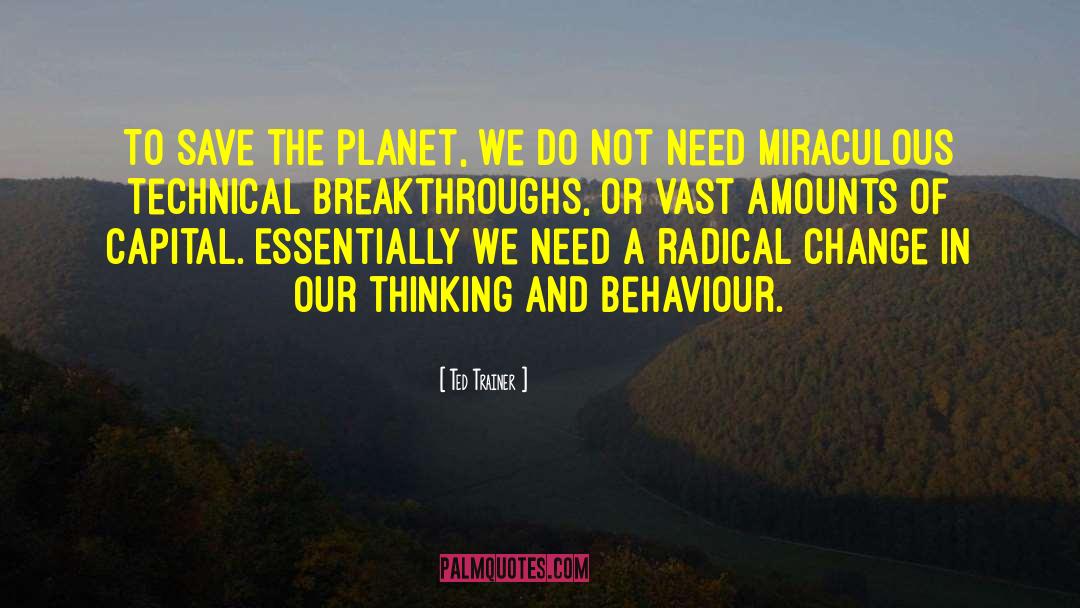 Save The Planet quotes by Ted Trainer