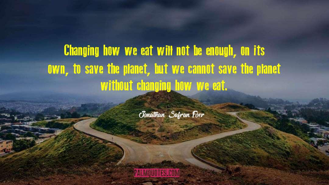 Save The Planet quotes by Jonathan Safran Foer