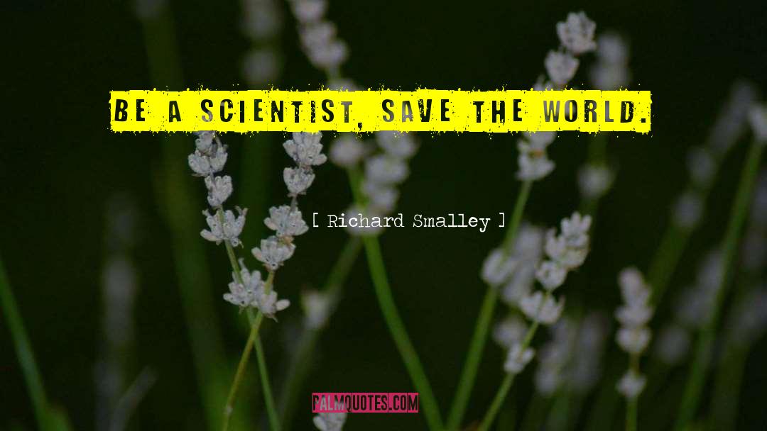 Save The World quotes by Richard Smalley