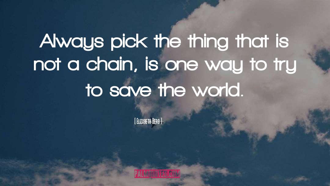 Save The World quotes by Elizabeth Berg