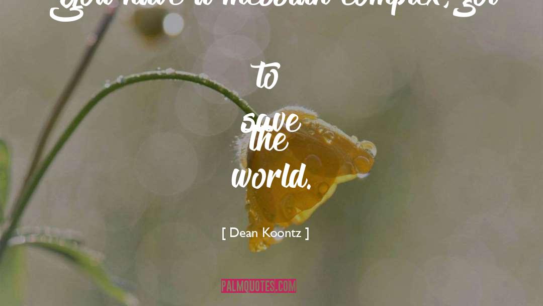 Save The World quotes by Dean Koontz