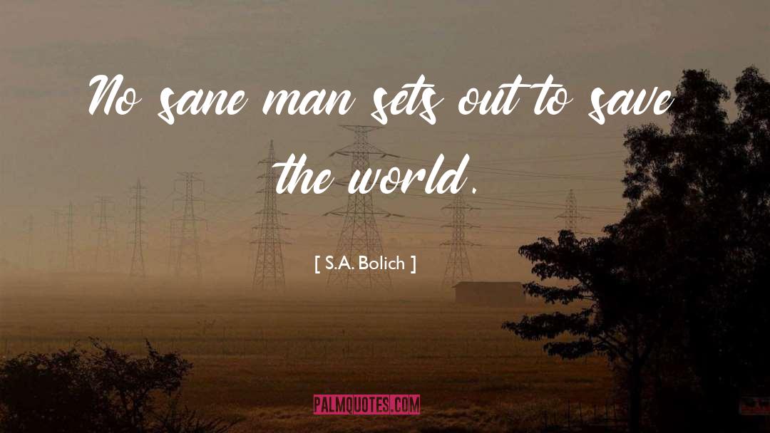 Save The World quotes by S.A. Bolich