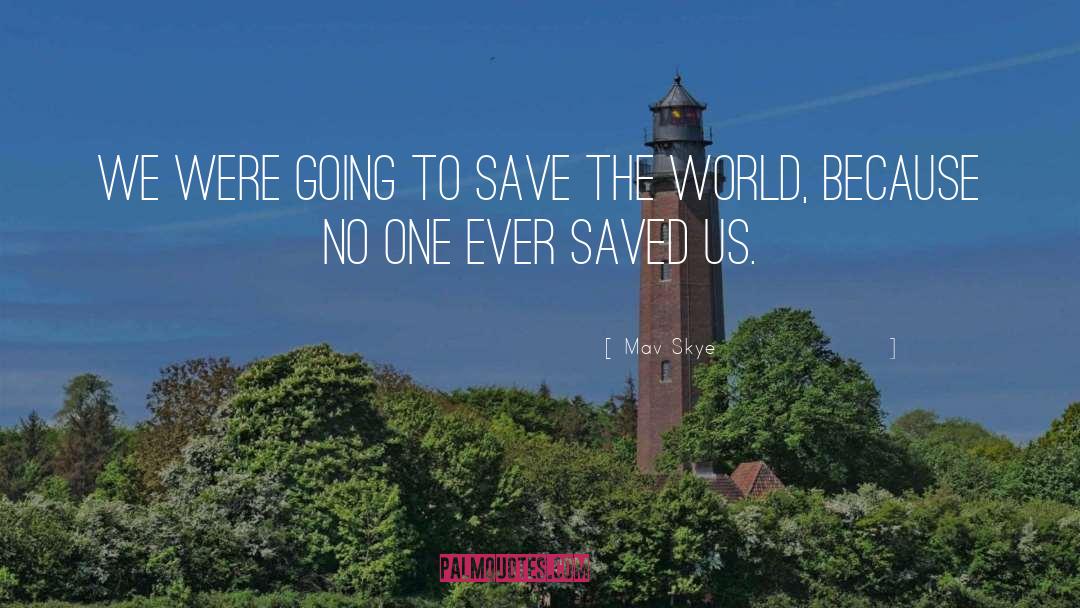 Save The World quotes by Mav Skye