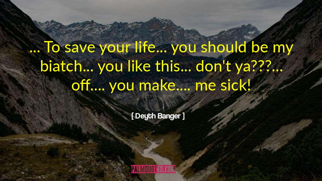 Save Your Life quotes by Deyth Banger