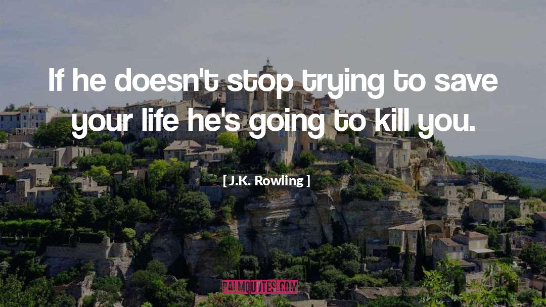 Save Your Life quotes by J.K. Rowling