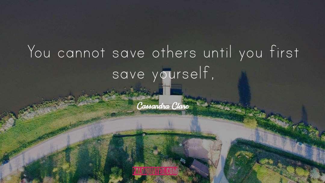 Save Yourself quotes by Cassandra Clare