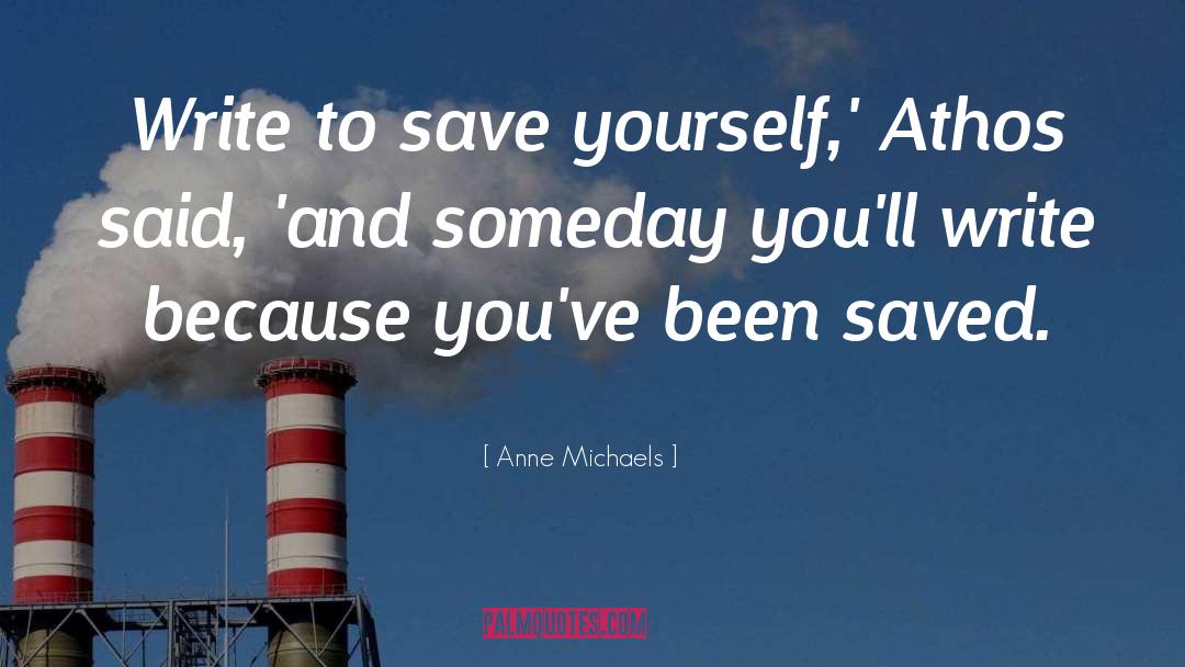 Save Yourself quotes by Anne Michaels