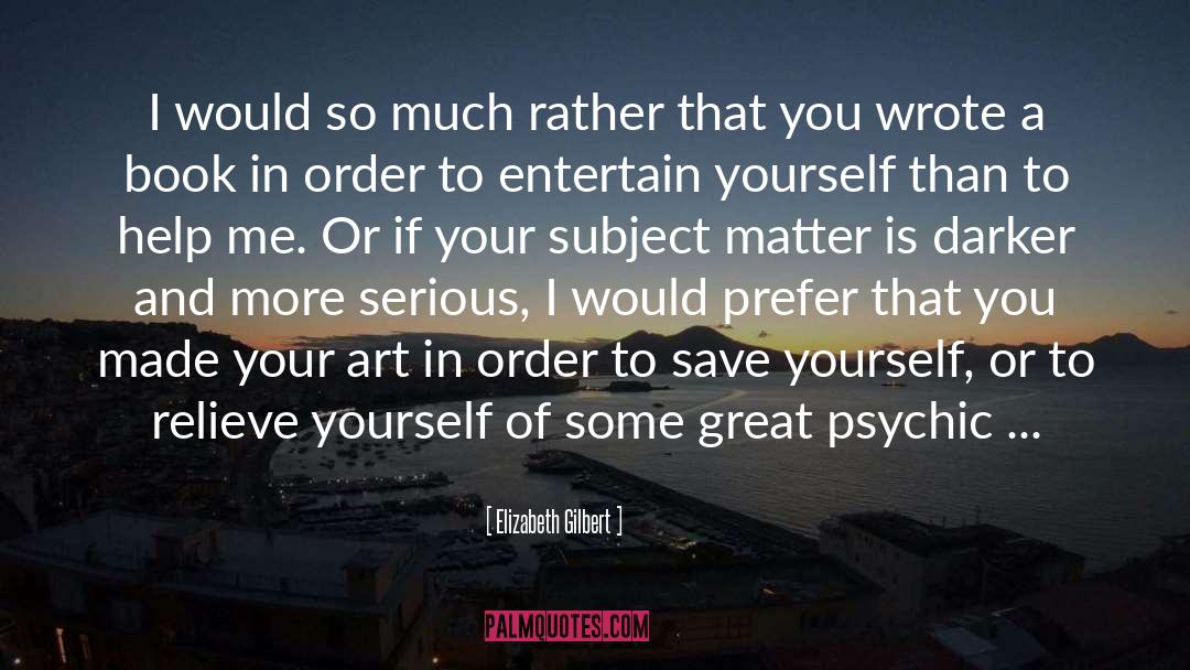 Save Yourself quotes by Elizabeth Gilbert