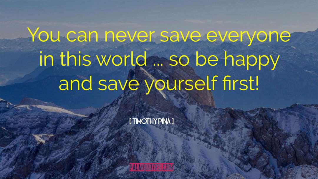 Save Yourself quotes by Timothy Pina