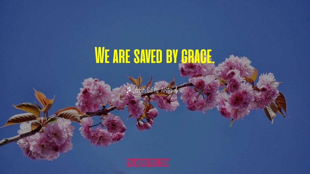 Saved By Grace quotes by Lailah Gifty Akita