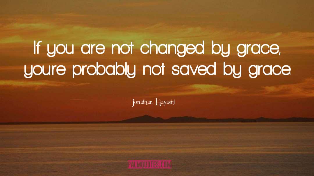 Saved By Grace quotes by Jonathan Hayashi