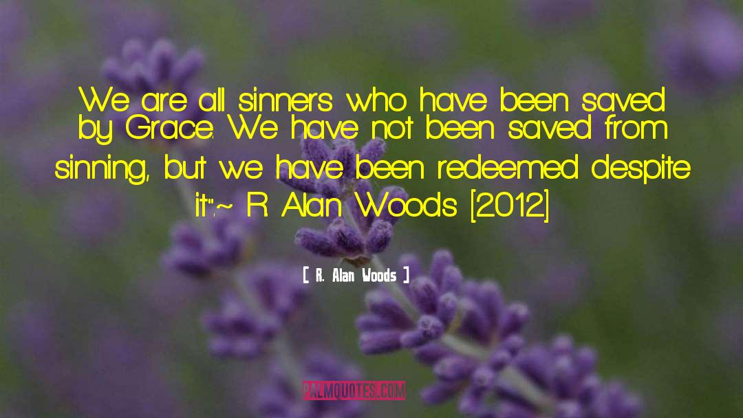 Saved By Grace quotes by R. Alan Woods