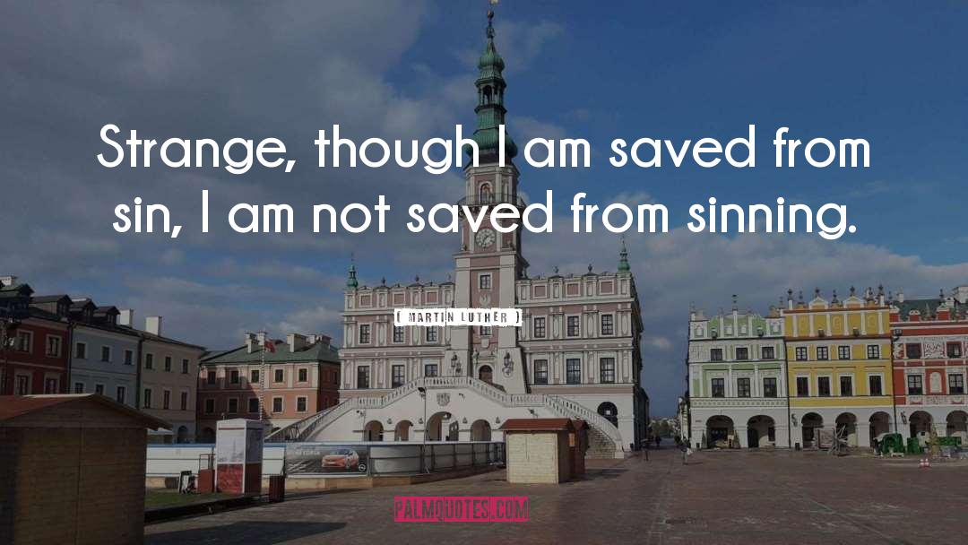 Saved From Sin quotes by Martin Luther