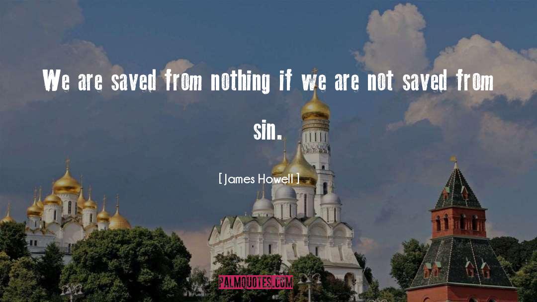 Saved From Sin quotes by James Howell