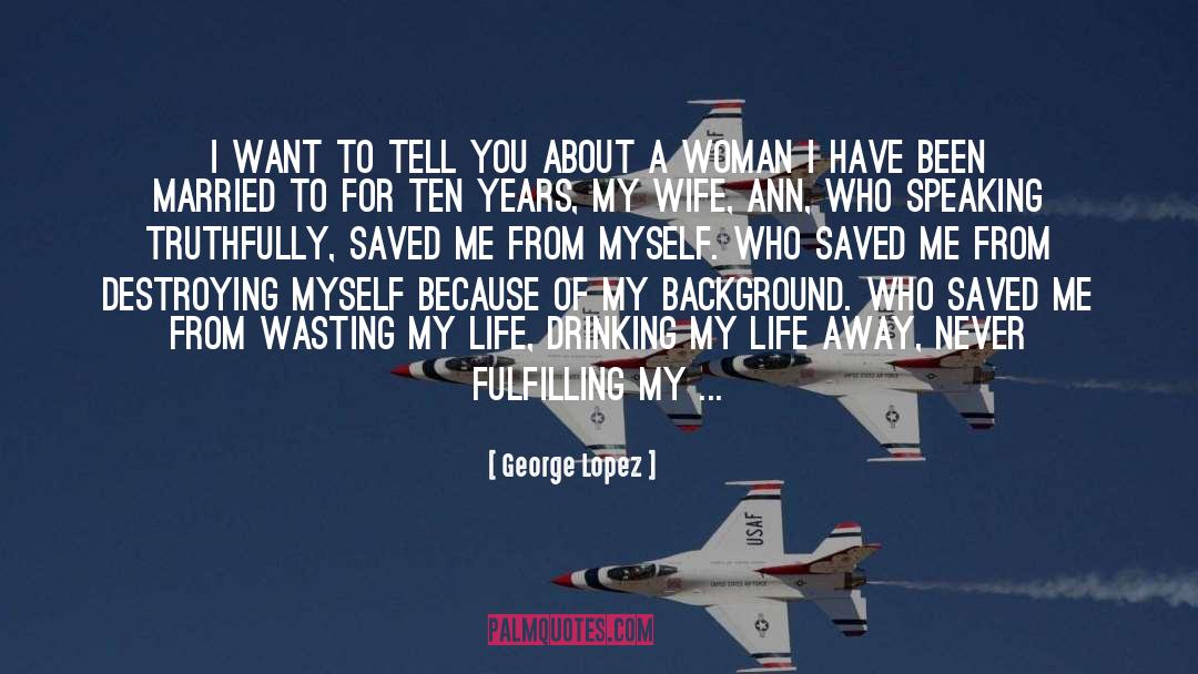 Saved Me From Myself quotes by George Lopez