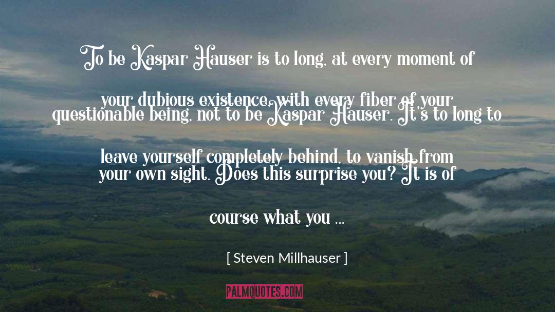 Saved Me From Myself quotes by Steven Millhauser