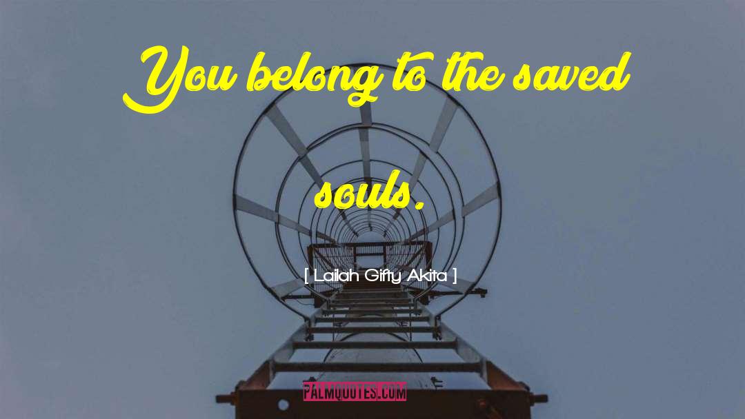 Saved Souls quotes by Lailah Gifty Akita
