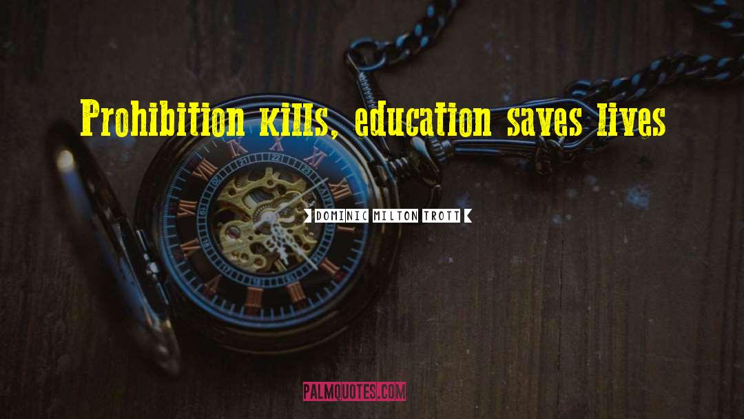 Saves Lives quotes by Dominic Milton Trott