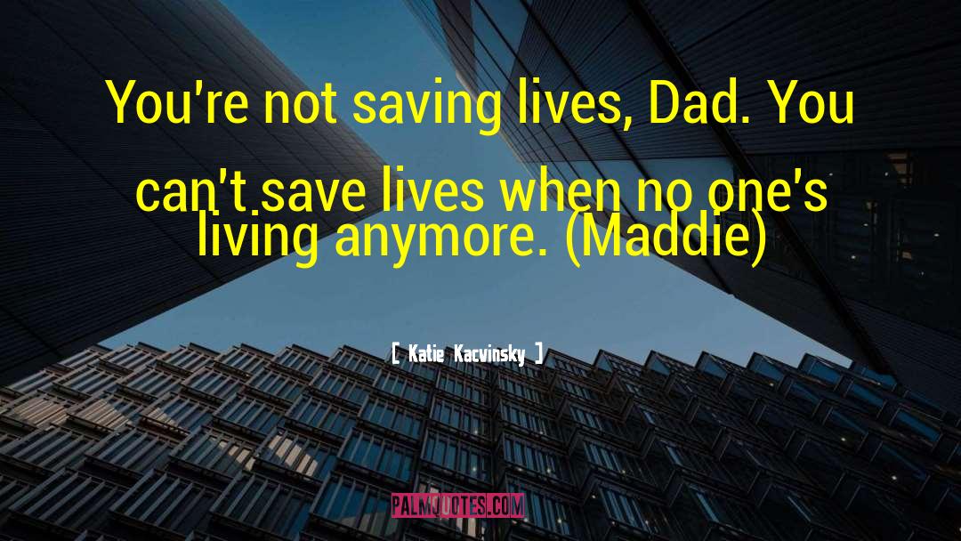 Saving Lives quotes by Katie Kacvinsky