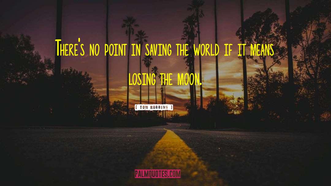 Saving The World quotes by Tom Robbins