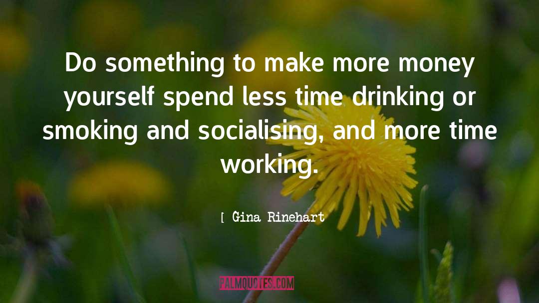 Saving Time And Money quotes by Gina Rinehart