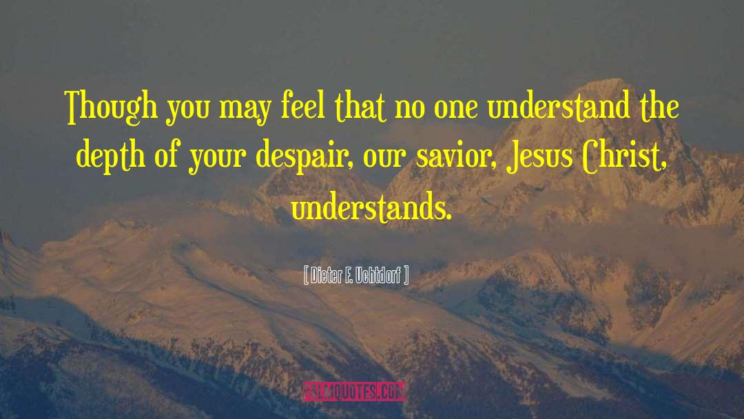 Savior Jesus quotes by Dieter F. Uchtdorf