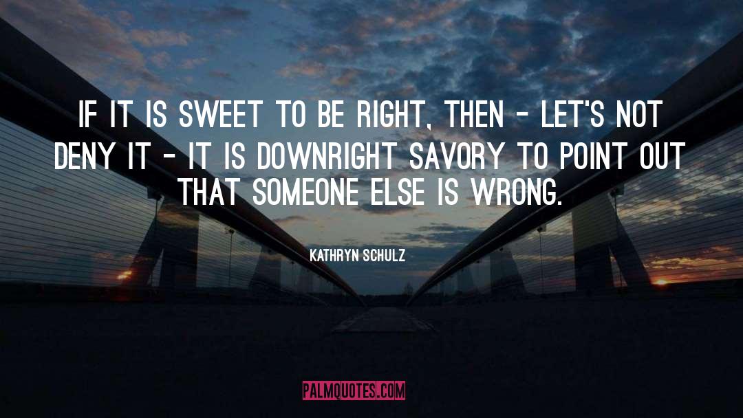 Savory quotes by Kathryn Schulz