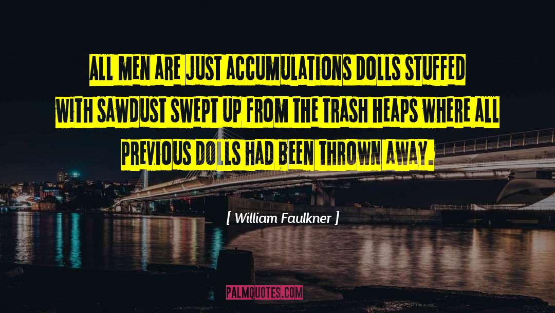 Sawdust quotes by William Faulkner