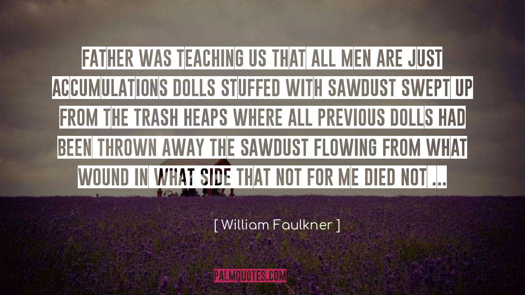 Sawdust quotes by William Faulkner