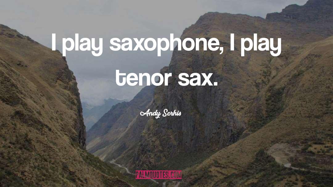 Saxophone quotes by Andy Serkis