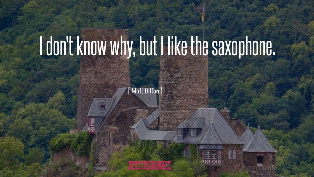 Saxophone quotes by Matt Dillon