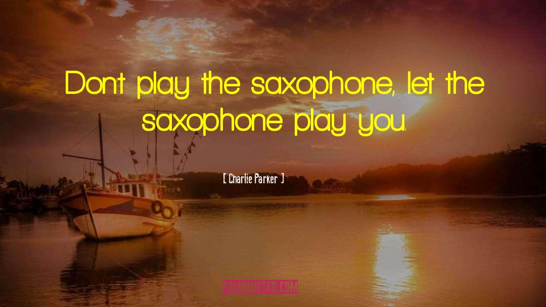 Saxophone quotes by Charlie Parker