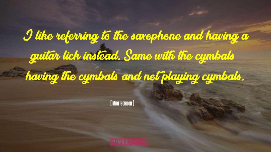 Saxophone quotes by Mike Gordon