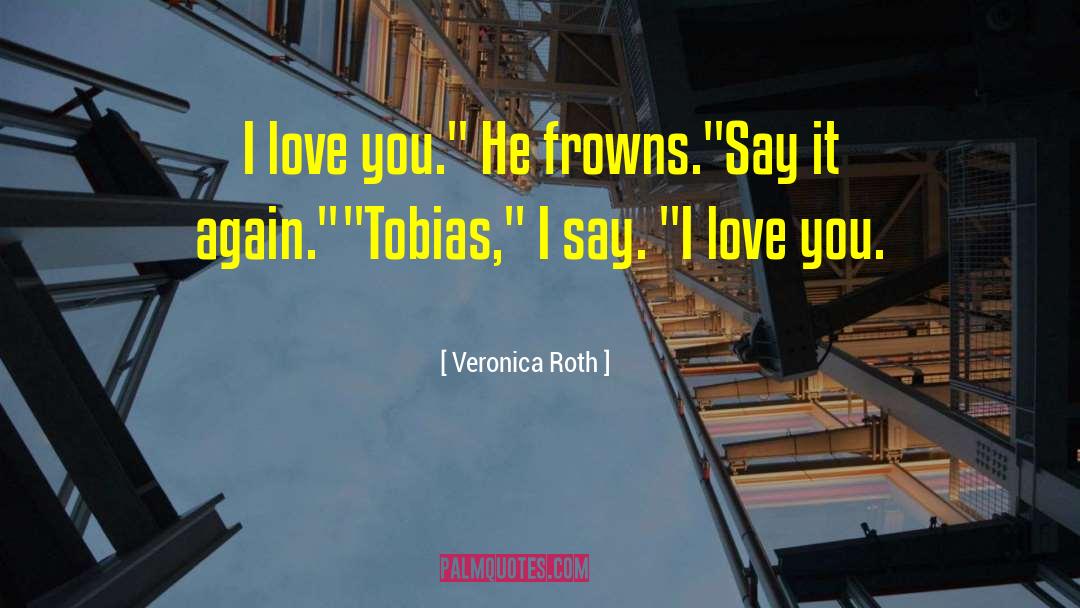 Say I Love You quotes by Veronica Roth