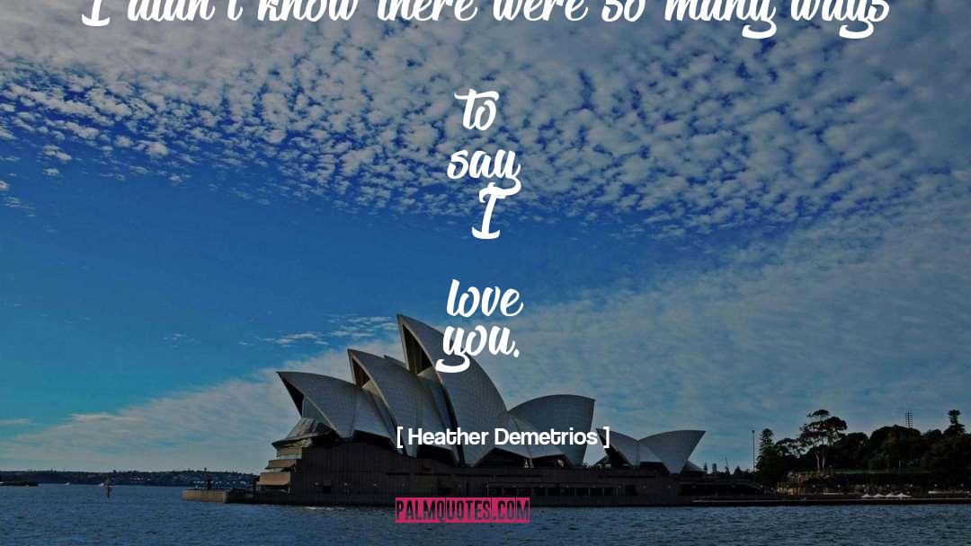 Say I Love You quotes by Heather Demetrios