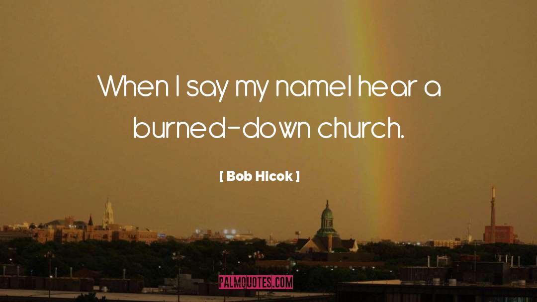 Say My Name quotes by Bob Hicok